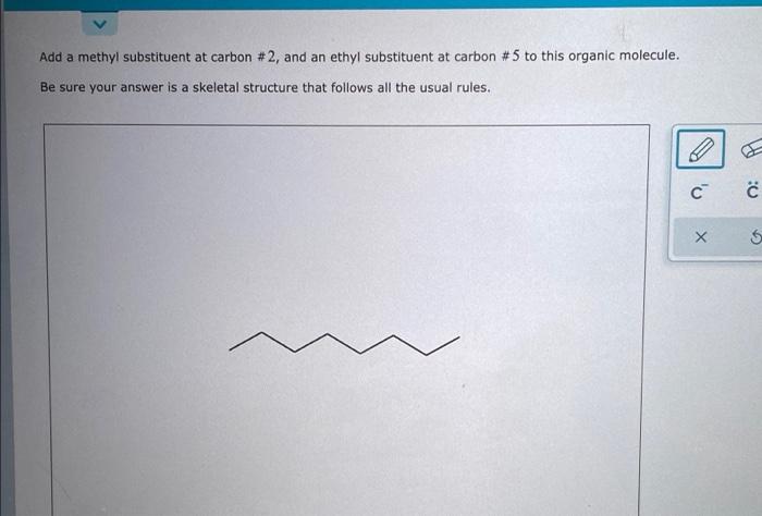 Solved Add a methyl substituent at carbon #2, and an ethyl | Chegg.com