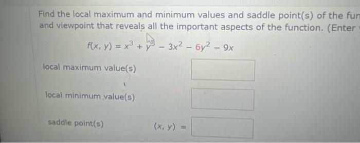 Solved Find the local maximum and minimum values and saddle | Chegg.com