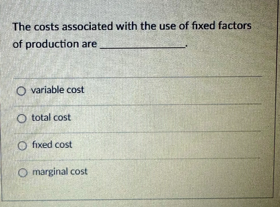 Solved The costs associated with the use of fixed factors of | Chegg.com
