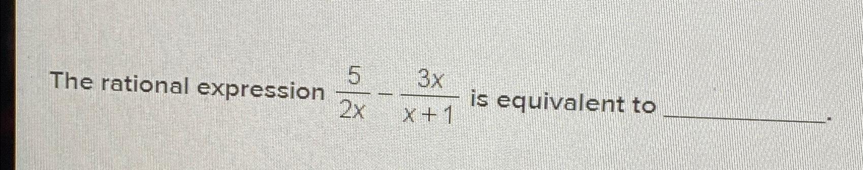 Solved The rational expression 52x-3xx+1 ﻿is equivalent to | Chegg.com