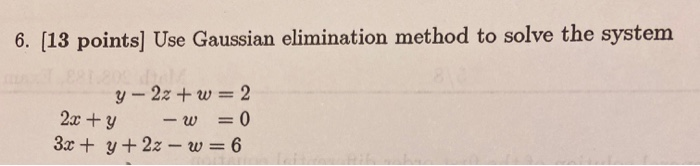 Solved 6. (13 points Use Gaussian elimination method to | Chegg.com