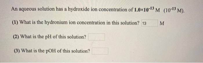 Solved An aqueous solution has a pOH of 13. (1) What is the | Chegg.com