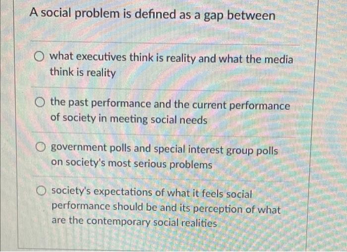 Solved A Social Problem Is Defined As A Gap Between O What | Chegg.com