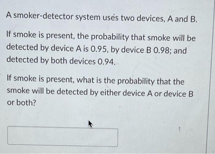 Solved A smoker-detector system uses two devices, A and B. | Chegg.com