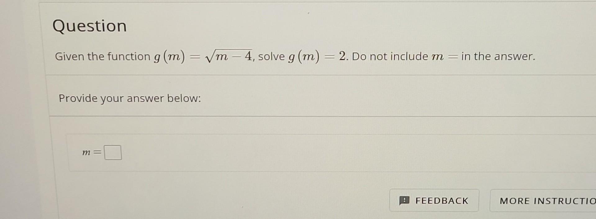 Solved Given the function g(m)=m−4, solve g(m)=2. Do not | Chegg.com