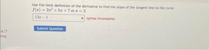 Solved Use the limit definition of the derivative to find | Chegg.com