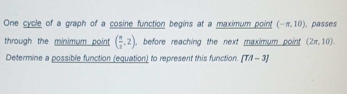 One cycle of a graph of a cosine function begins at a maximum point \( (-\pi, 10) \), passes through the minimum point \( \le
