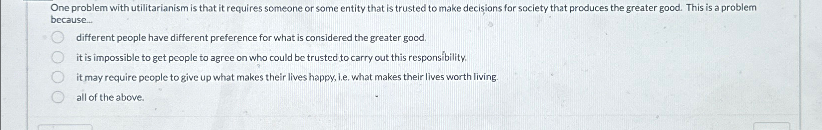 Solved One problem with utilitarianism is that it requires | Chegg.com