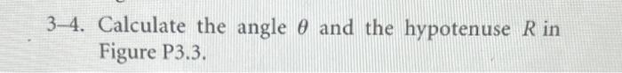 Solved 3-4. Calculate the angle θ and the hypotenuse R in | Chegg.com