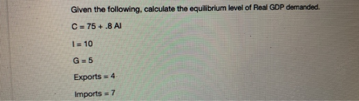 Solved Given the following, calculate the equilibrium level | Chegg.com