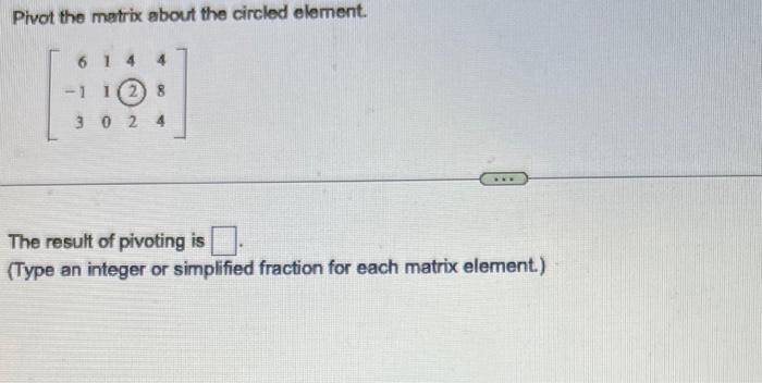Solved Pivot the matrix about the circled element. | Chegg.com