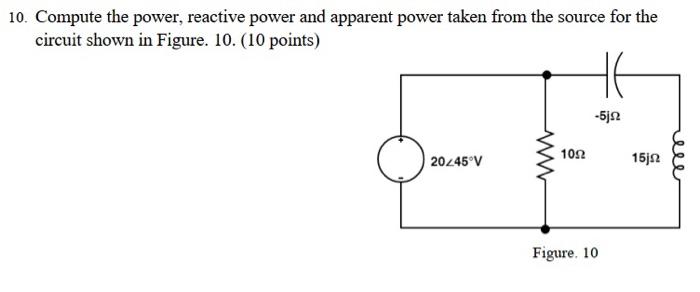 Solved 10. Compute the power, reactive power and apparent | Chegg.com