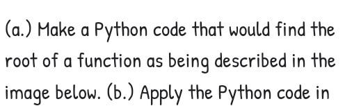 Solved (a.) Make a Python code that would find the root of a | Chegg.com