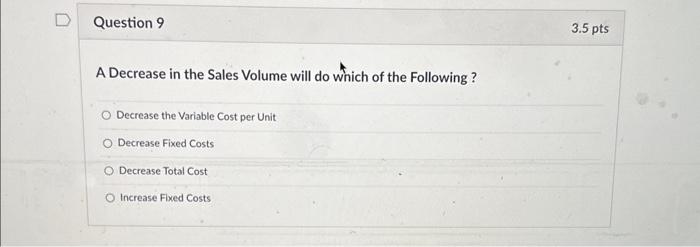 Solved A Decrease in the Sales Volume will do which of the | Chegg.com