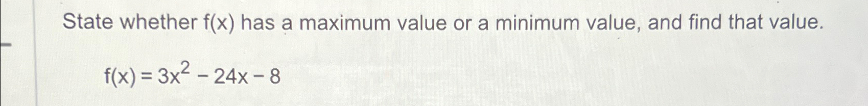 Solved State whether f(x) ﻿has a maximum value or a minimum | Chegg.com