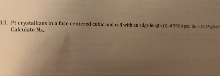 Solved 13. Pt crystallizes in a face centered cubic unit | Chegg.com