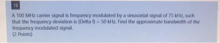 Solved 13 A 100 MHz carrier signal is frequency modulated by | Chegg.com