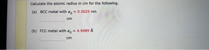 Solved Calculate the atomic radius in cm for the following. | Chegg.com