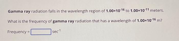 Solved Gamma ray radiation falls in the wavelength region of | Chegg.com
