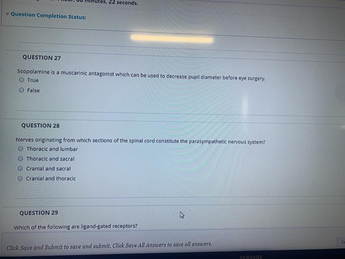 tes, 22 seconds. Question Completion Status: QUESTION 27 Scopolamine is a muscarinic antagonist which can be used to decrease