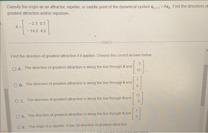 Classify the origin as an attractor, repeller, or saddle point of the dynamical system \( x_{k+1}=A x_{k} \). Find the direct