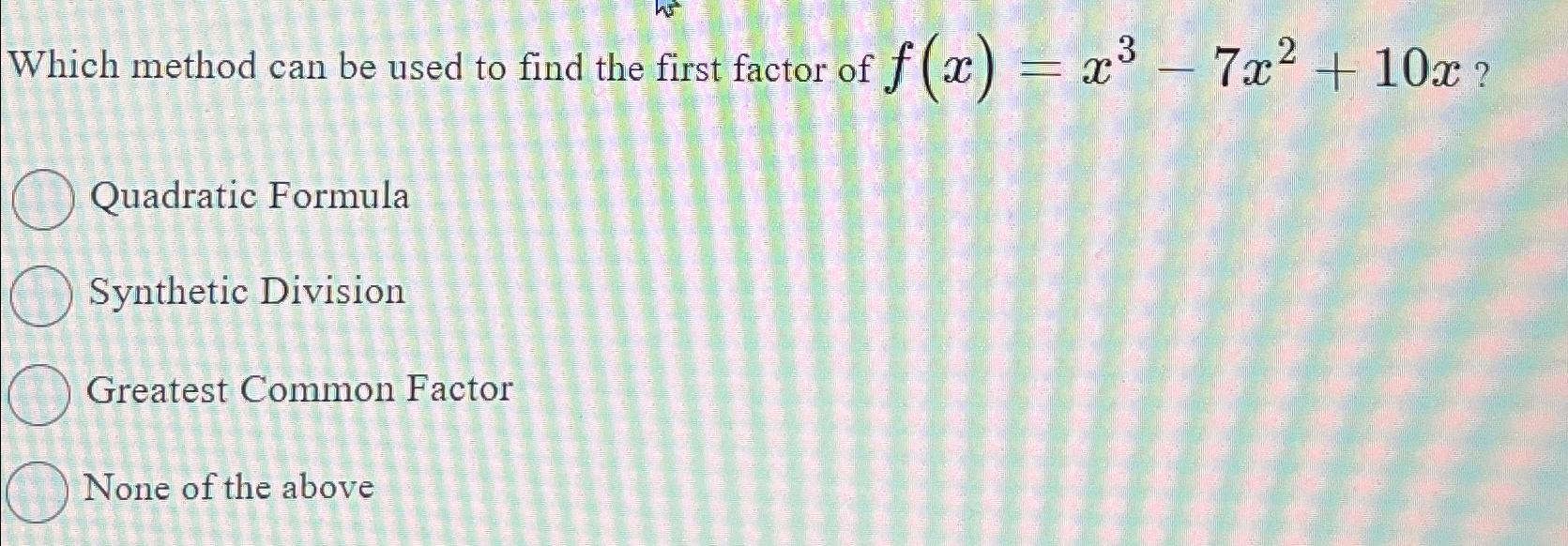 Solved Which method can be used to find the first factor of | Chegg.com