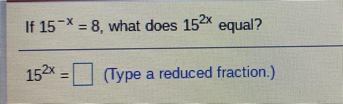 Solved If 15-X = 8, what does 152x equal? 152x = Type a | Chegg.com