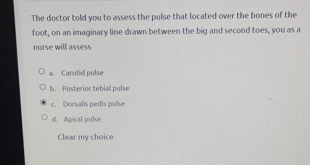 The doctor told you to assess the pulse that located over the bones of the foot, on an imaginary line drawn between the big a