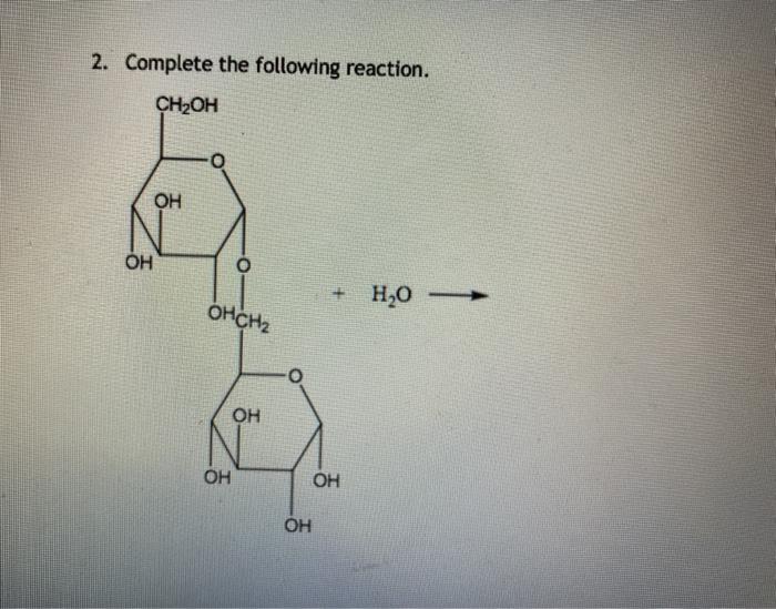 Solved 2. Complete the following reaction. CH2OH ОН ОН + Н,0 | Chegg.com