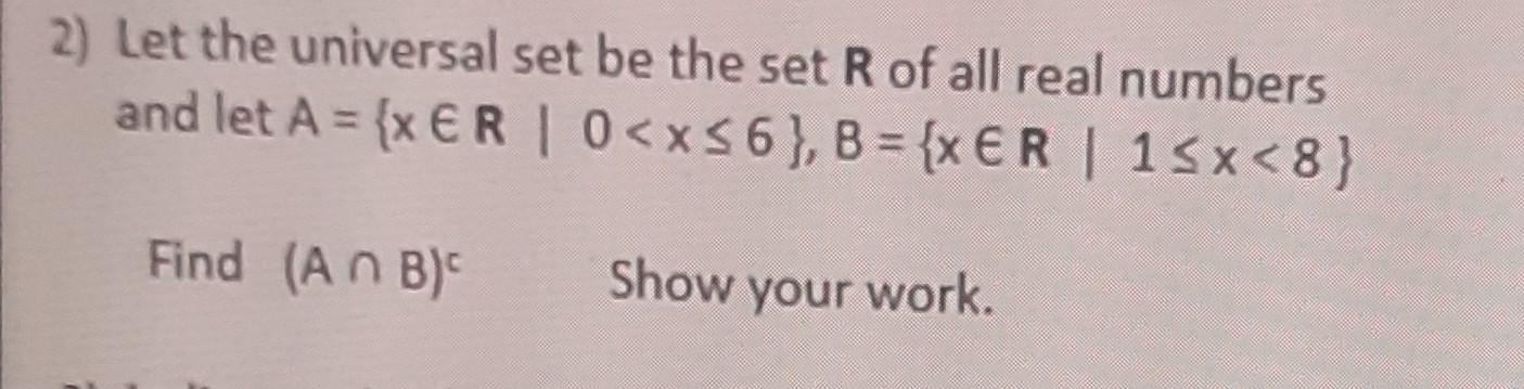 Solved 2) Let the universal set be the set R of all real | Chegg.com