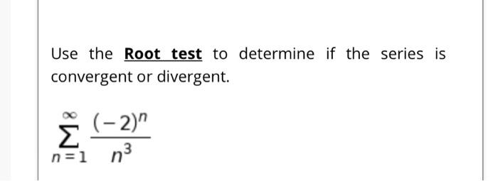 Solved Use the Root test to determine if the series is | Chegg.com