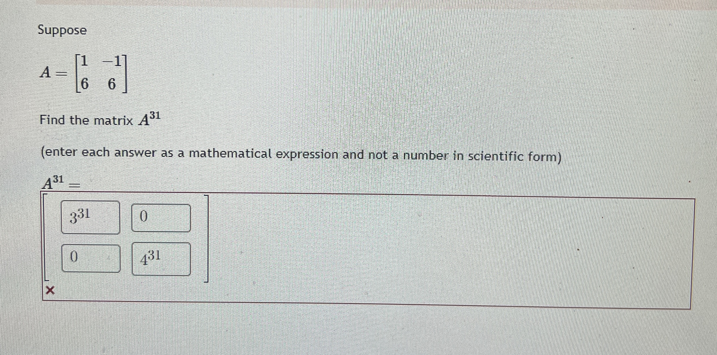 Solved SupposeA=[1-166]Find the matrix A31(enter each answer | Chegg.com