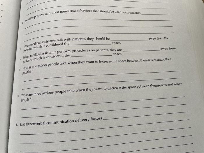 Describe positive and open nonverbal behaviors that should be used with patients. away from the away from When medical assist