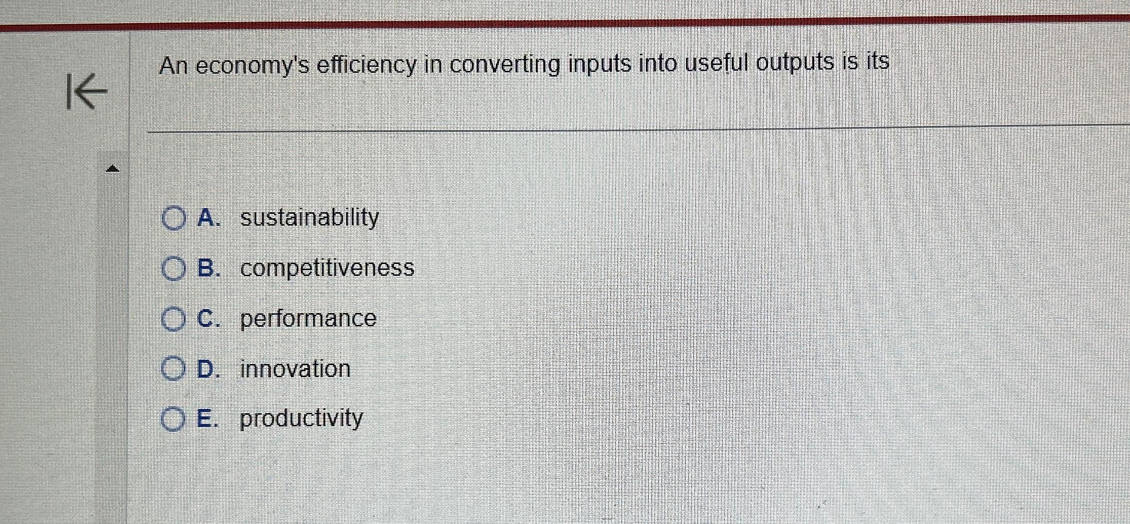 Solved An economy's efficiency in converting inputs into | Chegg.com