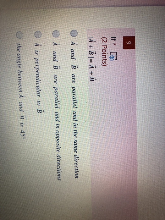 Solved CO 9 If* 5 (2 Points) JA + B |= A + B A And B Are | Chegg.com