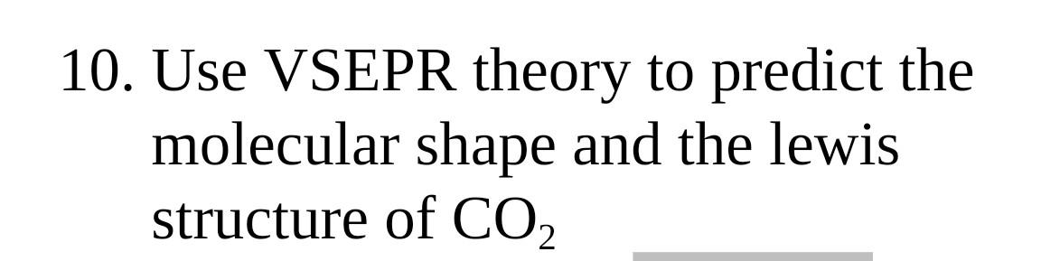 Solved 10. Use VSEPR theory to predict the molecular shape | Chegg.com