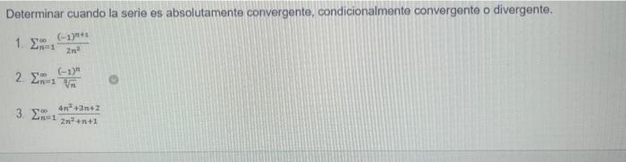 Determinar cuando la serie es absolutamente convergente, condicionalmente convergente o divergente. 1. \( \sum_{n=1}^{\infty}