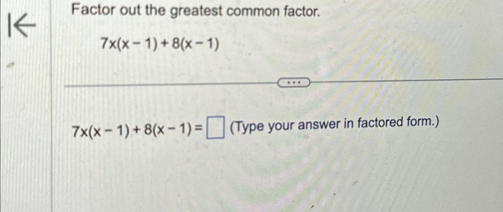 solved-factor-out-the-greatest-common-factor-7x-x-1-8-x-1-chegg