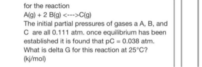 Solved for the reaction A(g) + 2 B(g) C(g) The initial | Chegg.com