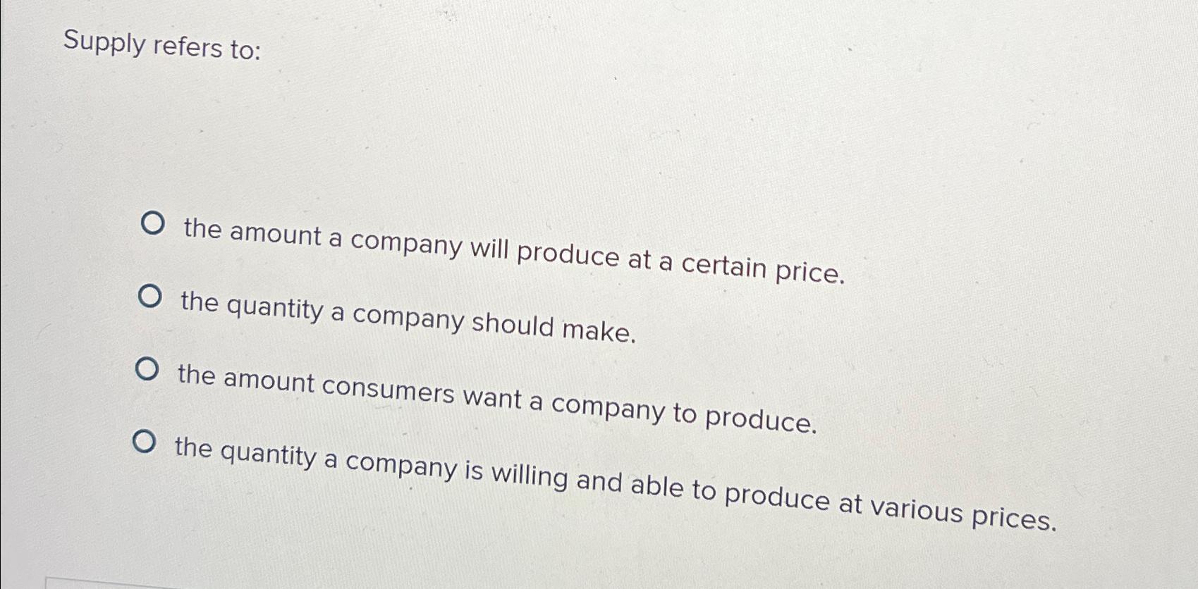 Solved Supply refers to:the amount a company will produce at | Chegg.com