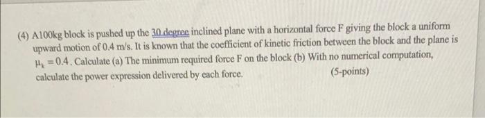 Solved (4) A100kg block is pushed up the 30 degree inclined | Chegg.com