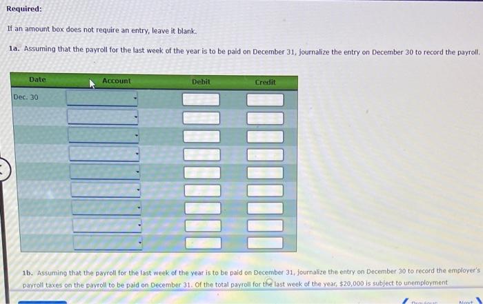 If an amount box does not require an entry, leave it blank.
1a. Assuming that the payroll for the last week of the year is to