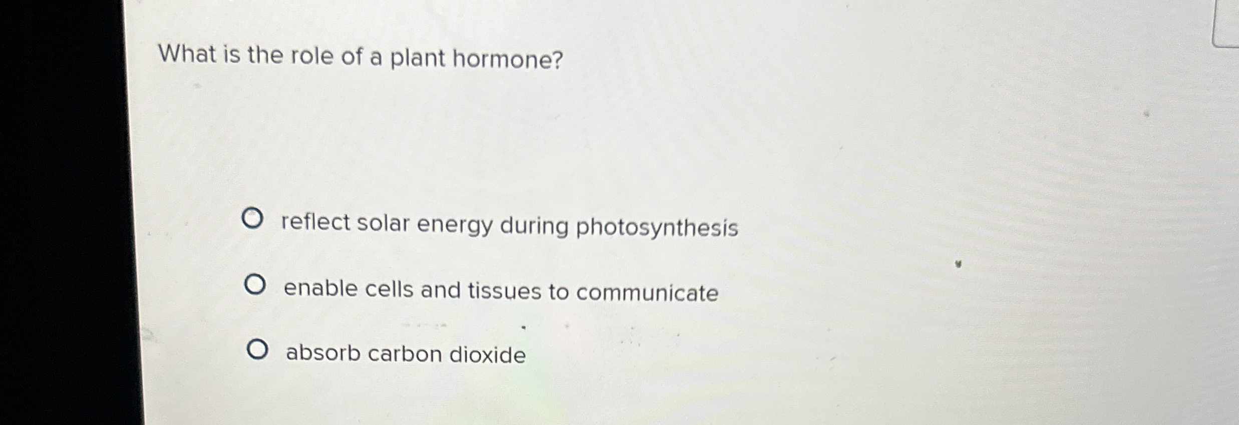 Solved What is the role of a plant hormone?reflect solar