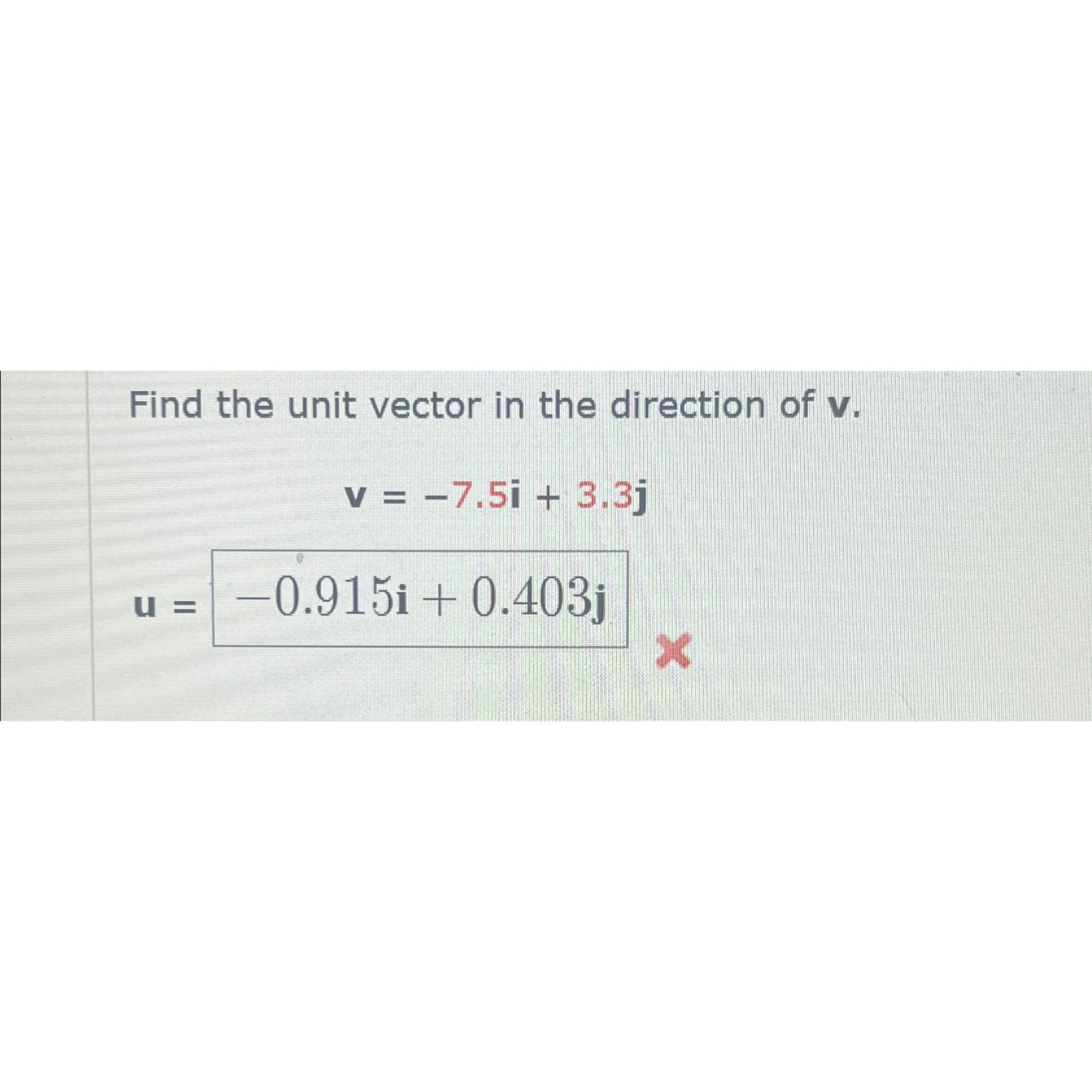 Solved Find the unit vector in the direction of vv= -7.5i | Chegg.com