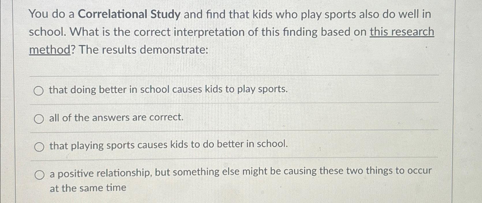 Solved You do a Correlational Study and find that kids who | Chegg.com