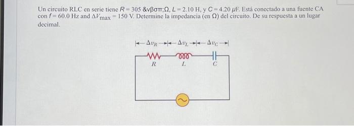 Un circuito RLC en serie tiene \( R=305 \operatorname{vv} \beta \sigma \pi ; \Omega, L=2.10 \mathrm{H} \), y \( C=4.20 \mu \m