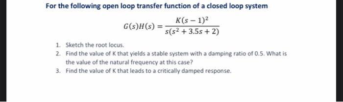 Solved For the following open loop transfer function of a | Chegg.com