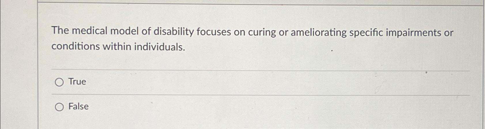 Solved The medical model of disability focuses on curing or | Chegg.com