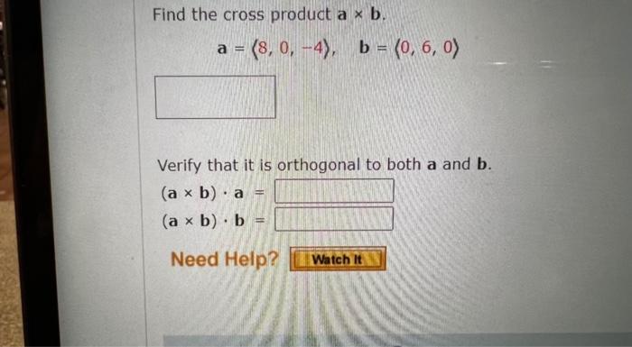 Solved Find The Cross Product A×b. A=(8,0,−4),b= 0,6,0) | Chegg.com