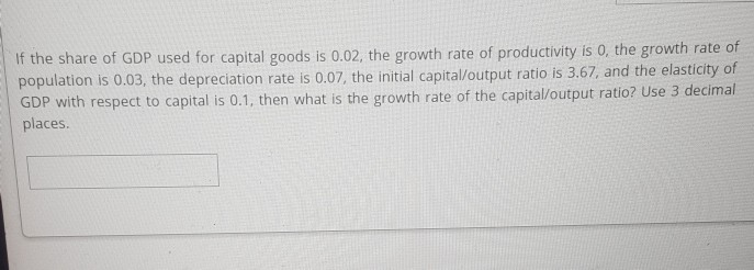 Solved If the share of GDP used for capital goods is 0.02, | Chegg.com